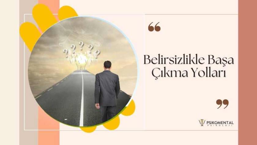 Belirsizlikle Başa Çıkma Yolları