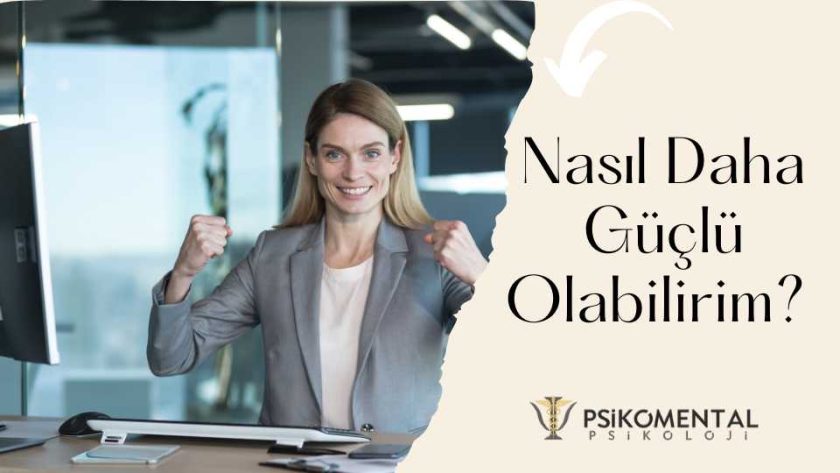 Nasıl Daha Güçlü Olabilirim?, bakırköy psikolog, psikomental psikoloji