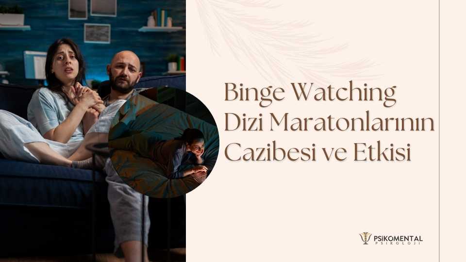 Binge Watching: Dizi Maratonlarının Cazibesi ve Etkisi, bakırköy psikolog