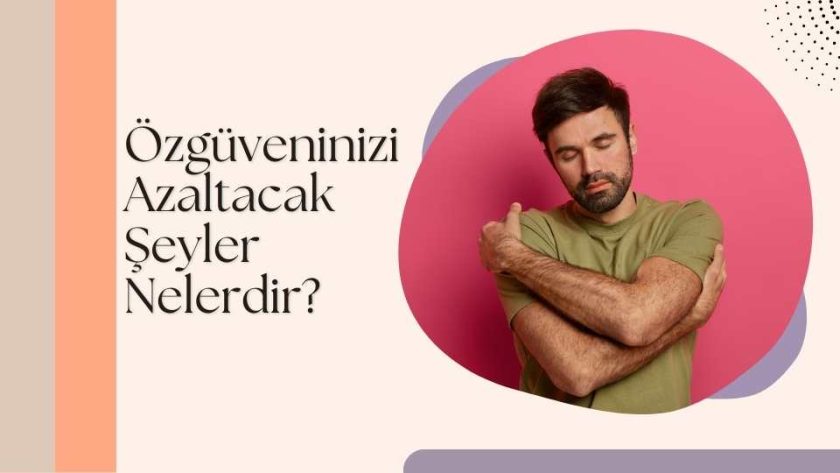 Özgüveninizi Azaltacak Şeyler Nelerdir?