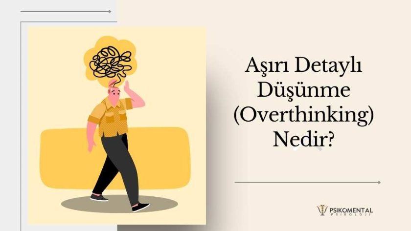 Aşırı Detaylı Düşünme (Overthinking) nedir?