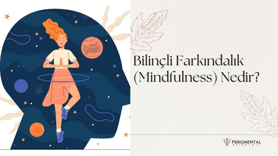 Bilinçli Farkındalık (Mindfulness) Nedir?