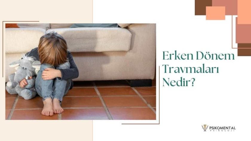 Erken Dönem Travmaları Nedir?