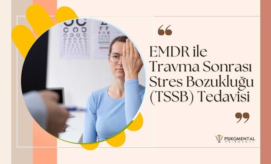 EMDR ile Travma Sonrası Stres Bozukluğu Tedavisi