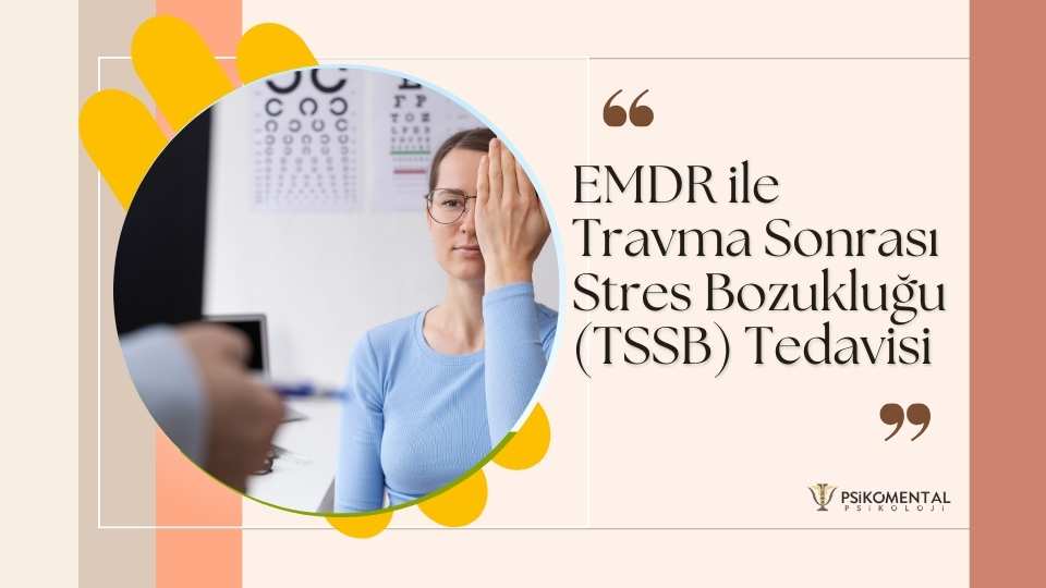 EMDR ile Travma Sonrası Stres Bozukluğu Tedavisi