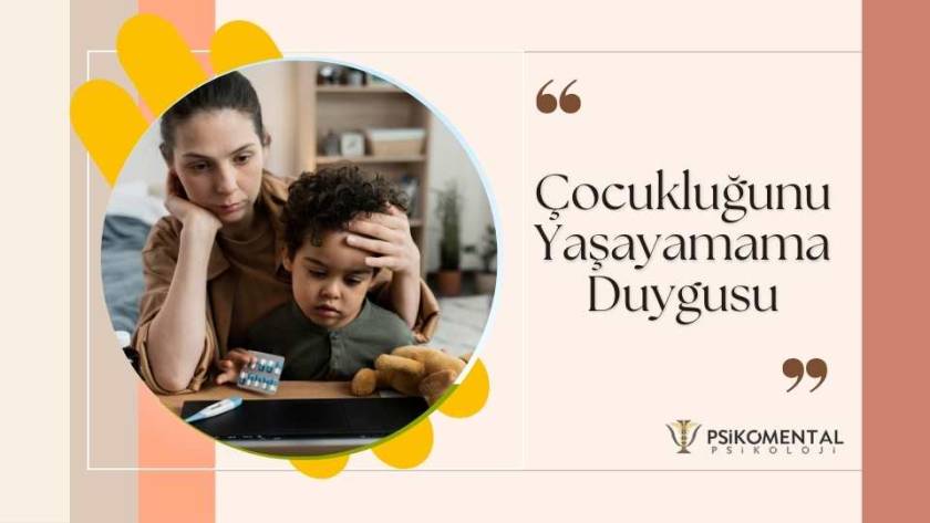 Çocukluğunu Yaşayamama Duygusu