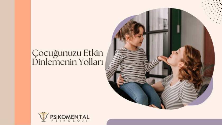 Çocuğunuzu Etkin Dinlemenin Yolları