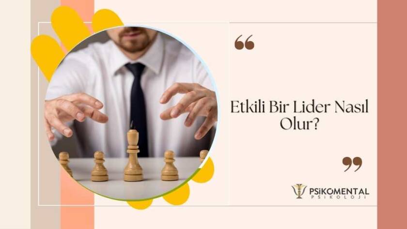 Etkili Bir Lider Nasıl Olur?