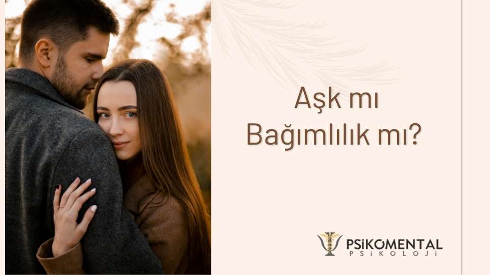 Aşk mı Bağımlılık mı?