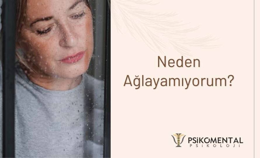 Neden Ağlayamıyorum?