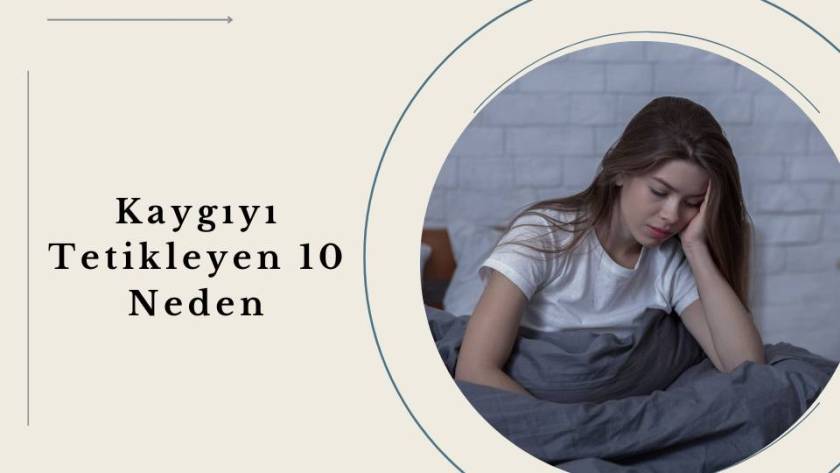 Kaygıyı Tetikleyen 10 Neden