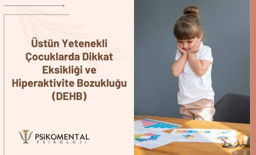 Üstün Yetenekli Çocuklarda Dikkat Eksikliği ve Hiperaktivite Bozukluğu (DEHB)