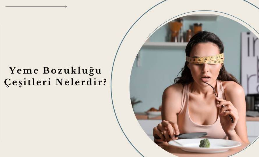 Yeme Bozukluğu Çeşitleri Nelerdir?