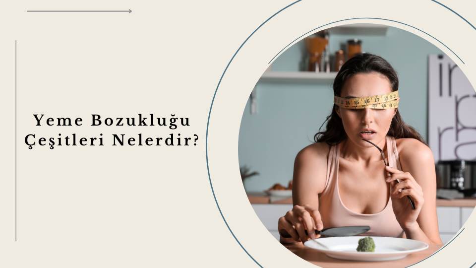 Yeme Bozukluğu Çeşitleri Nelerdir?