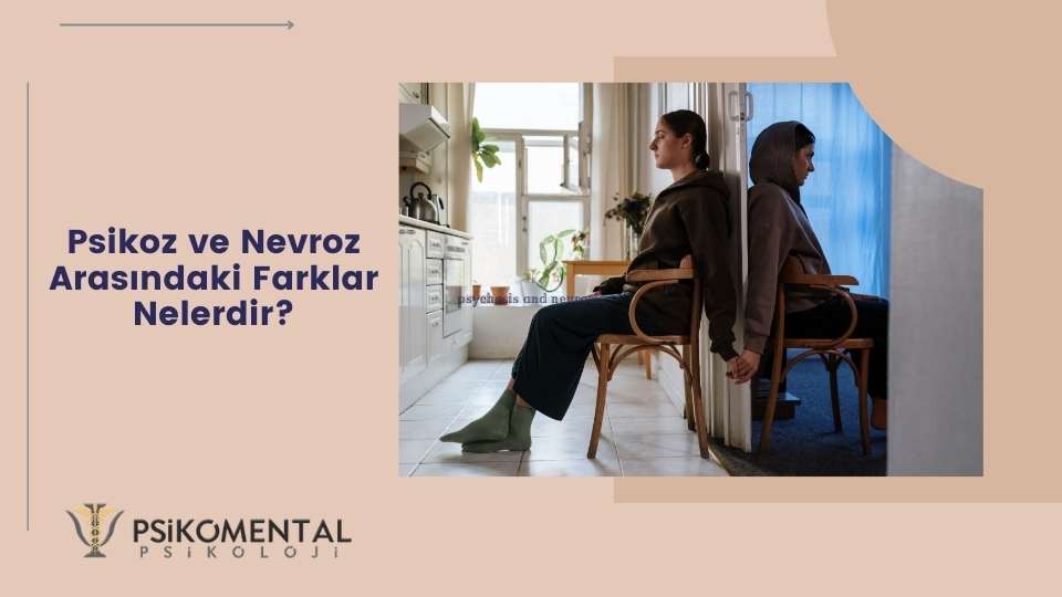 Psikoz ve Nevroz Arasındaki Farklar Nelerdir?