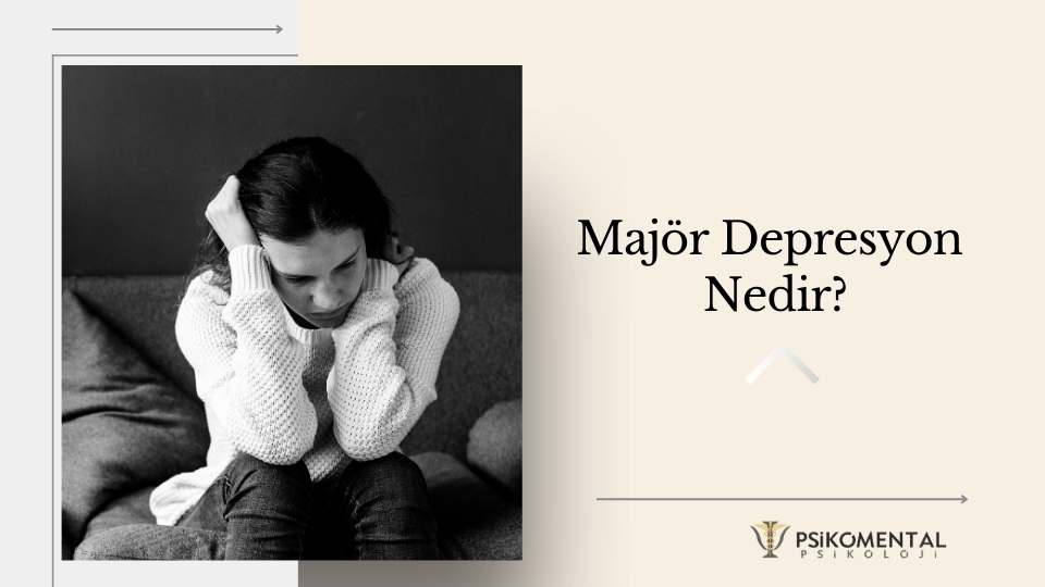Majör Depresyon Nedir?