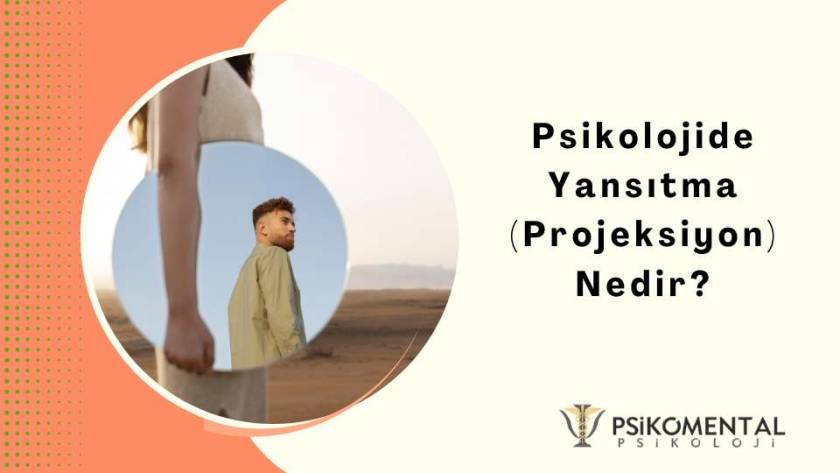 Psikolojide Yansıtma (Projeksiyon) Nedir?