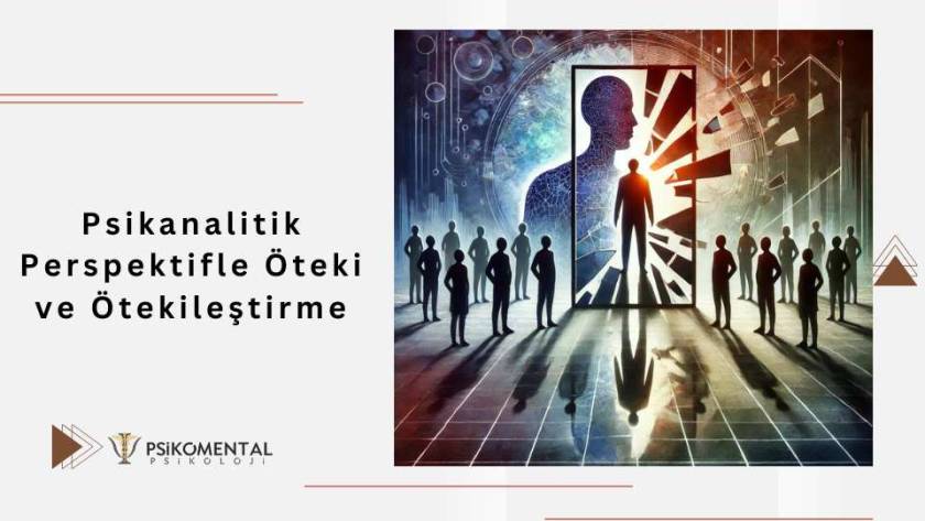 Psikanalitik Perspektifle Öteki ve Ötekileştirme