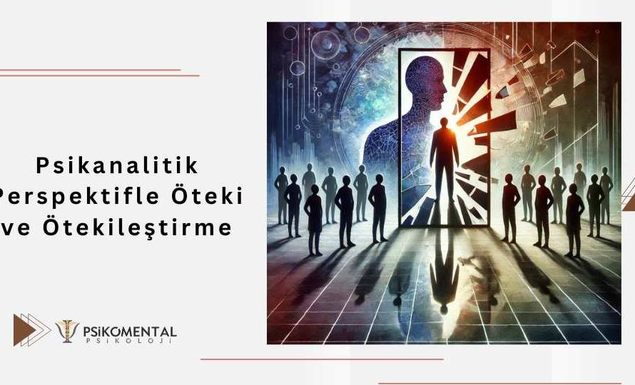 Psikanalitik Perspektifle Öteki ve Ötekileştirme