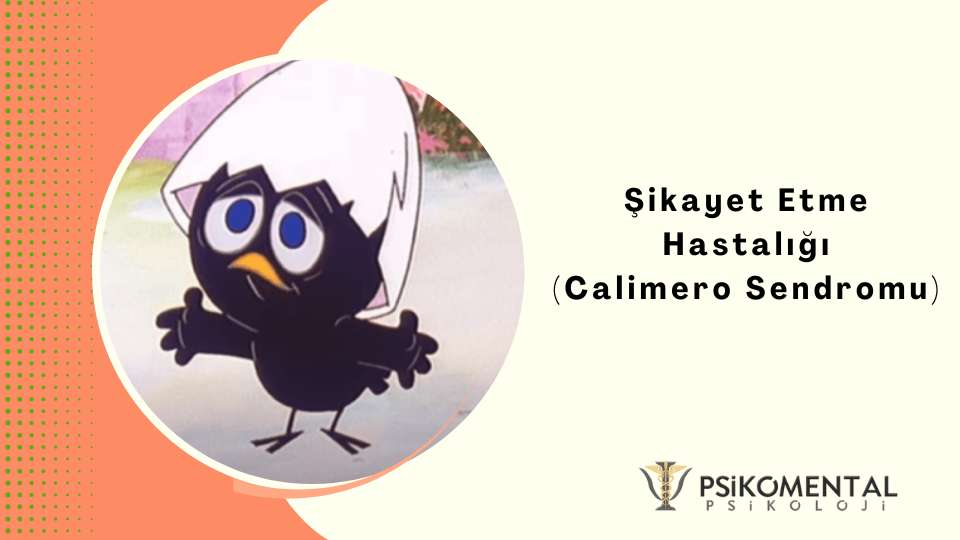 Şikayet Etme Hastalığı Calimero Sendromu