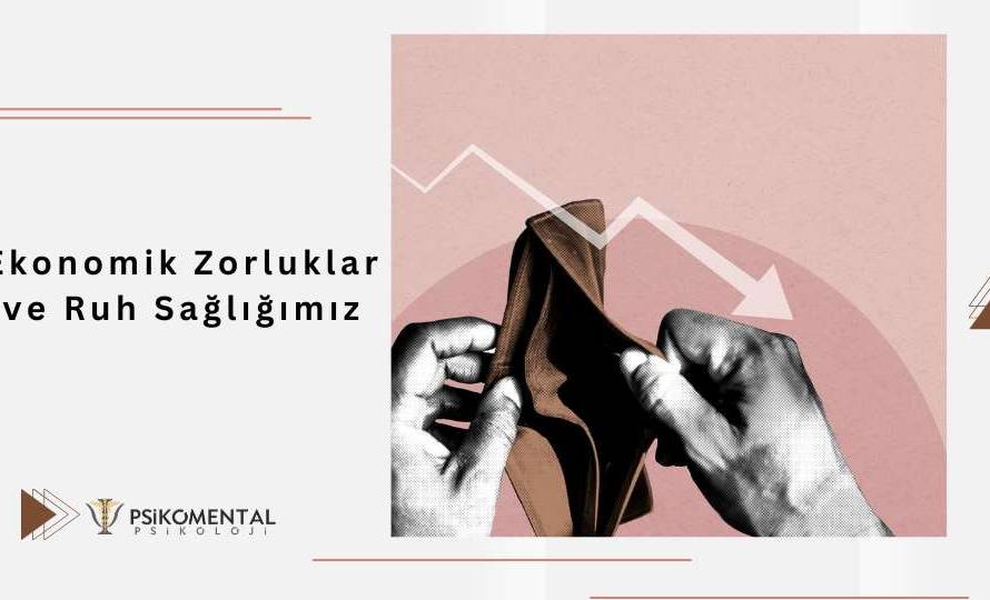 Ekonomik Zorluklar ve Ruh Sağlığımız