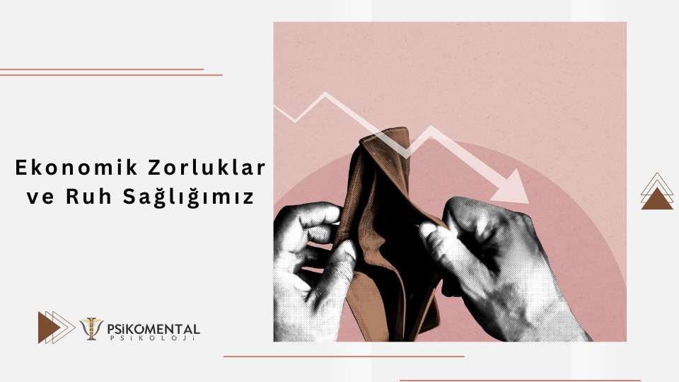 Ekonomik Zorluklar ve Ruh Sağlığımız