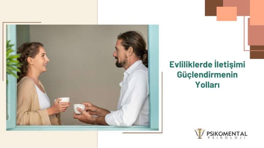 Evliliklerde İletişimi Güçlendirmenin Yolları