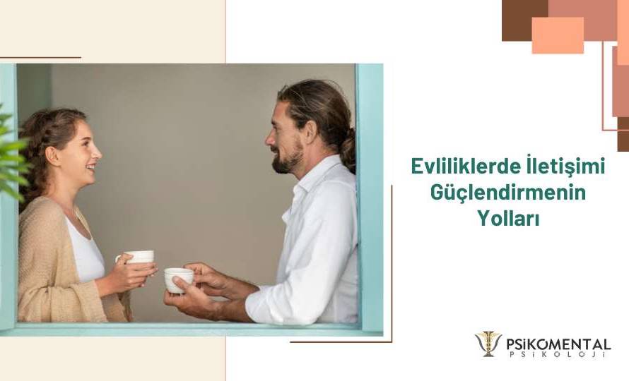 Evliliklerde İletişimi Güçlendirmenin Yolları