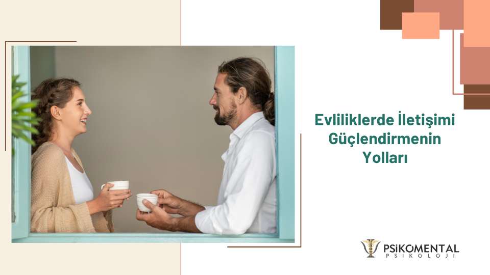 Evliliklerde İletişimi Güçlendirmenin Yolları